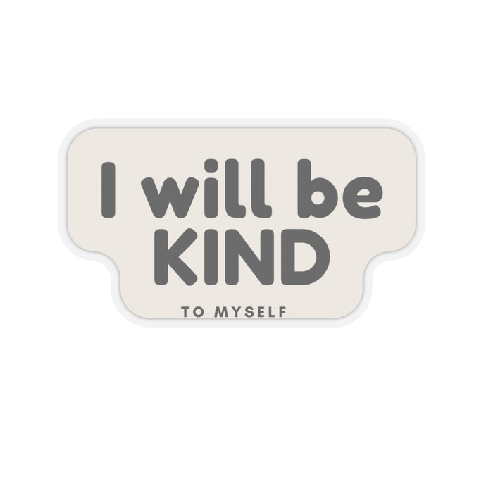 I Will Be Kind To Myself Sticker